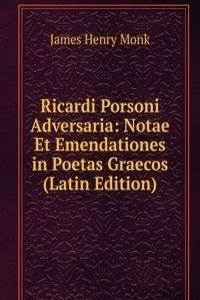 Ricardi Porsoni Adversaria: Notae Et Emendationes in Poetas Graecos (Latin Edition)