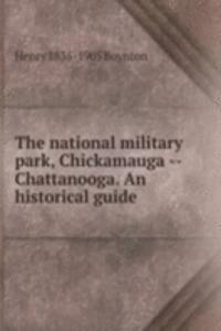 national military park, Chickamauga -- Chattanooga. An historical guide