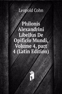 Philonis Alexandrini Libellus De Opificio Mundi, Volume 4, part 4 (Latin Edition)