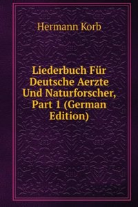 Liederbuch Fur Deutsche Aerzte Und Naturforscher, Part 1 (German Edition)
