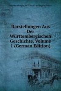 Darstellungen Aus Der Wurttembergischen Geschichte, Volume 1 (German Edition)