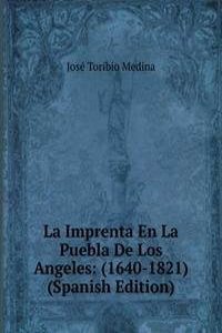 La Imprenta En La Puebla De Los Angeles: (1640-1821) (Spanish Edition)
