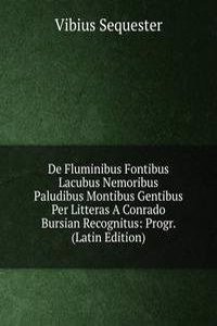 De Fluminibus Fontibus Lacubus Nemoribus Paludibus Montibus Gentibus Per Litteras A Conrado Bursian Recognitus: Progr. (Latin Edition)