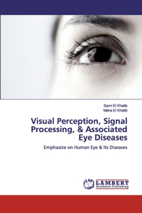 Visual Perception, Signal Processing, & Associated Eye Diseases