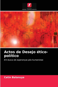 Actos de Desejo ético-político