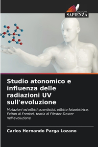 Studio atonomico e influenza delle radiazioni UV sull'evoluzione