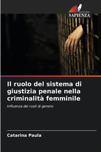 ruolo del sistema di giustizia penale nella criminalità femminile
