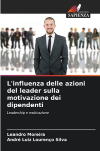 L'influenza delle azioni del leader sulla motivazione dei dipendenti