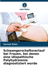 Schwangerschaftsverlauf bei Frauen, bei denen eine idiopathische Polyhydramnie diagnostiziert wurde