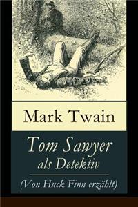 Tom Sawyer als Detektiv (Von Huck Finn erzahlt)