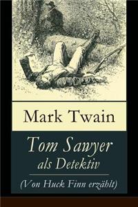 Tom Sawyer als Detektiv (Von Huck Finn erzählt)