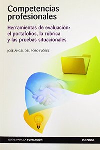Competencias profesionales: Herramientas de evaluacion: el portafolios, la rubrica y las pruebas situacionales