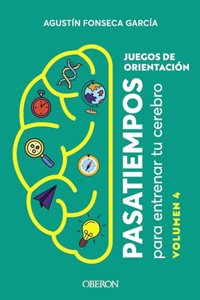 Juegos de orientacion. Volumen 4: Pasatiempos para entrenar tu cerebro