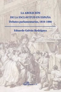 La abolicion de la esclavitud en Espana: Debates Parlamentarios 1810-1886 (Spanish Edition)