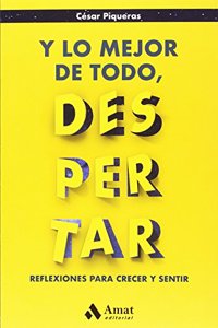 Y lo mejor de todo, despertar: Reflexiones para crecer y sentir