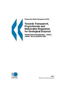 Radioactive Waste Management: Towards Transparent, Proportionate and Deliverable Regulation for Geological Disposal