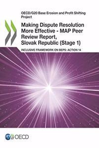 Making Dispute Resolution More Effective - MAP Peer Review Report, Slovak Republic (Stage 1)