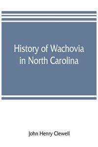 History of Wachovia in North Carolina; the Unitas fratrum or Moravian church in North Carolina during a century and a half, 1752-1902