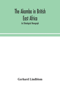 Akamba in British East Africa; an ethnological monograph