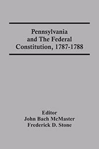 Pennsylvania And The Federal Constitution, 1787-1788