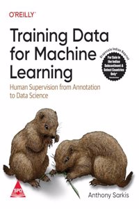 Training Data for Machine Learning: Human Supervision from Annotation to Data Science (Grayscale Indian Edition)