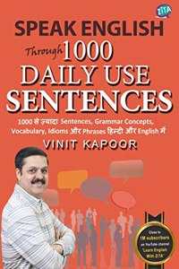 Speak English Through 1000 Daily Use Sentences: Learn Grammar Concepts, Idioms, Phrases & Vocabulary In A Practical Way