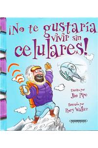 No Te Gustaria Vivir Sin Celulares!