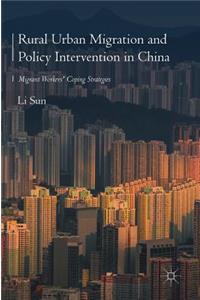 Rural Urban Migration and Policy Intervention in China: Migrant Workers' Coping Strategies