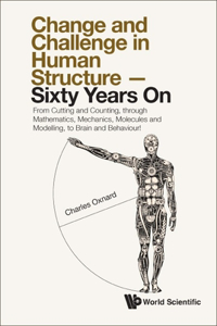 Change and Challenge in Human Structure - Sixty Years On: From Cutting and Counting, Through Mathematics, Mechanics, Molecules and Modelling, to Brain and Behaviour!