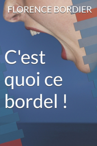 C'Est Quoi CE Bordel !