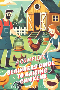 The Beginner's Guide to Raising Chickens