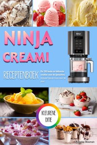 Ninja Creami Receptenboek: De 100 beste en lekkerste creaties voor de ijsmachine. Inclusief tips en trucs voor de start. Kleureneditie