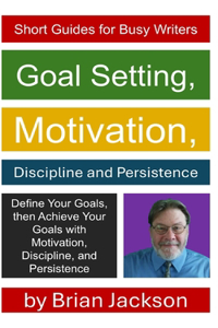 Goal Setting, Motivation, Discipline and Persistence