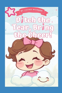 Ditch The Tear, Bring The Cheer!