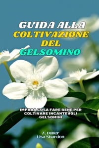 Guida alla Coltivazione del Gelsmino