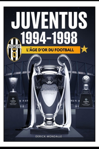 Juventus 1994-1998 L'ÂGE D'OR DU FOOTBALL