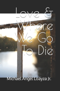 Love & Where We Go To Die