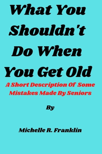 What You Shouldn't Do When You Get Old