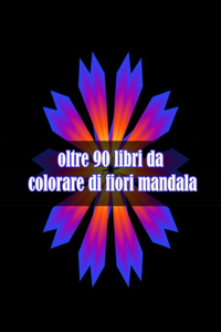 oltre 90 libri da colorare di fiori mandala
