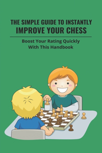 The Simple Guide To Instantly Improve Your Chess