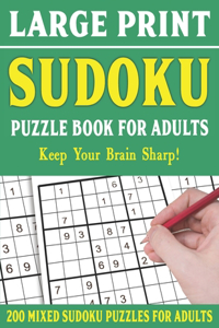 Large Print Sudoku Puzzle Book For Adults: 200 Mixed Sudoku Puzzles For Adults: Sudoku Puzzles for Adults Easy Medium and Hard Large Print Puzzle Book For Adults - Vol 21