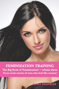 Feminization Training The Big Book of Feminization Volume Three