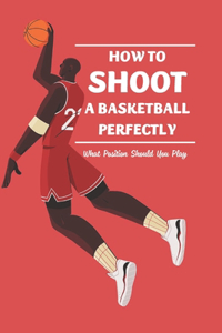 How to Shoot a Basketball Perfectly