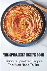 The Spiralizer Recipe Book