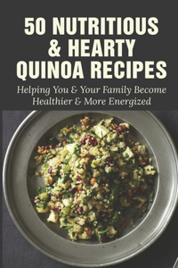 50 Nutritious & Hearty Quinoa Recipes