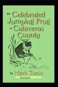 The Celebrated Jumping Frog of Calaveras County Illustrated