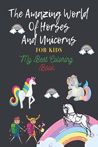 Amazing World Of Horses and Unicorns For Kids: My Best Coloring Book: My Best Coloring Book