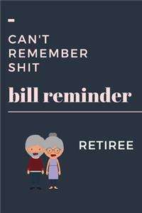 Can't Remember Shit Retiree Bill Reminder