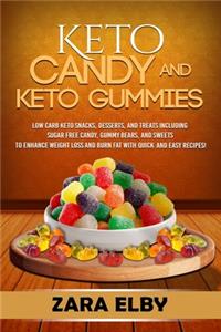 Keto Candy and Keto Gummies: Low Carb Keto Snacks, Desserts, and Treats Including Sugar Free Candy, Gummy Bears, and Sweets To Enhance Weight Loss and Burn Fat With Quick and Ea