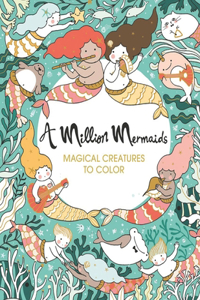A Million Mermaids Magical Creatures to Color